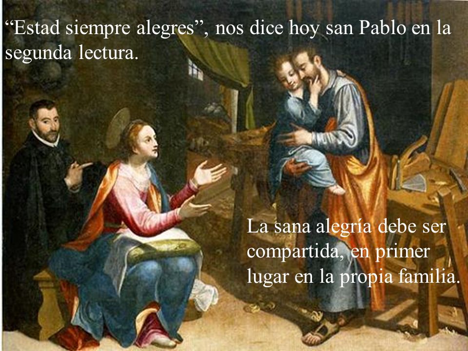 Estad siempre alegres , nos dice hoy san Pablo en la segunda lectura.