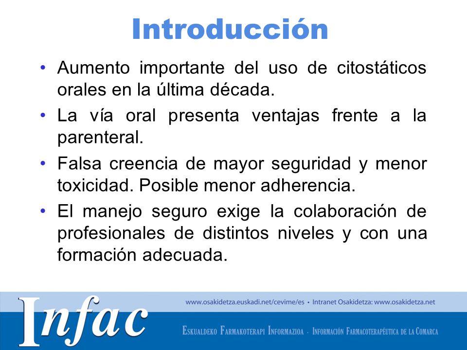 Introducción Aumento importante del uso de citostáticos orales en la última década. La vía oral presenta ventajas frente a la parenteral.