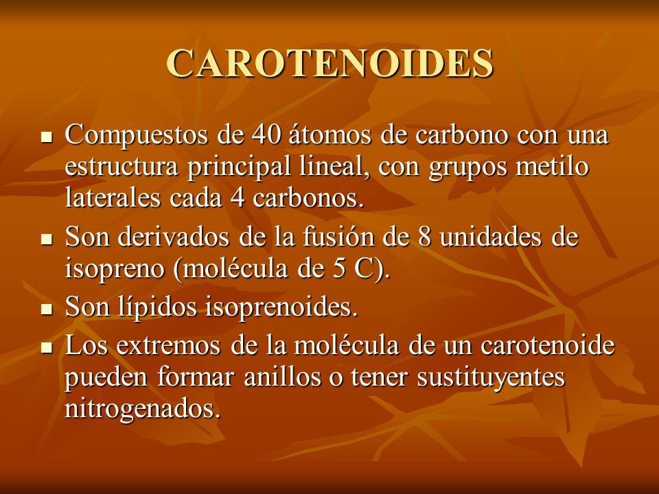 CAROTENOIDES Compuestos de 40 átomos de carbono con una estructura principal lineal, con grupos metilo laterales cada 4 carbonos.