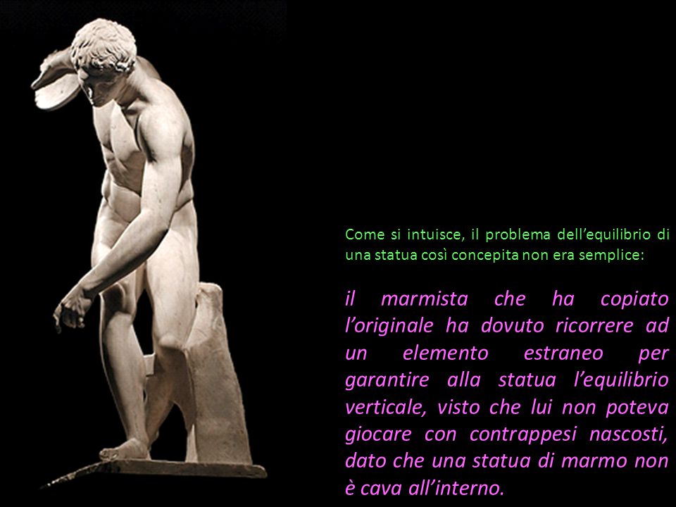 Come si intuisce, il problema dell’equilibrio di una statua così concepita non era semplice: