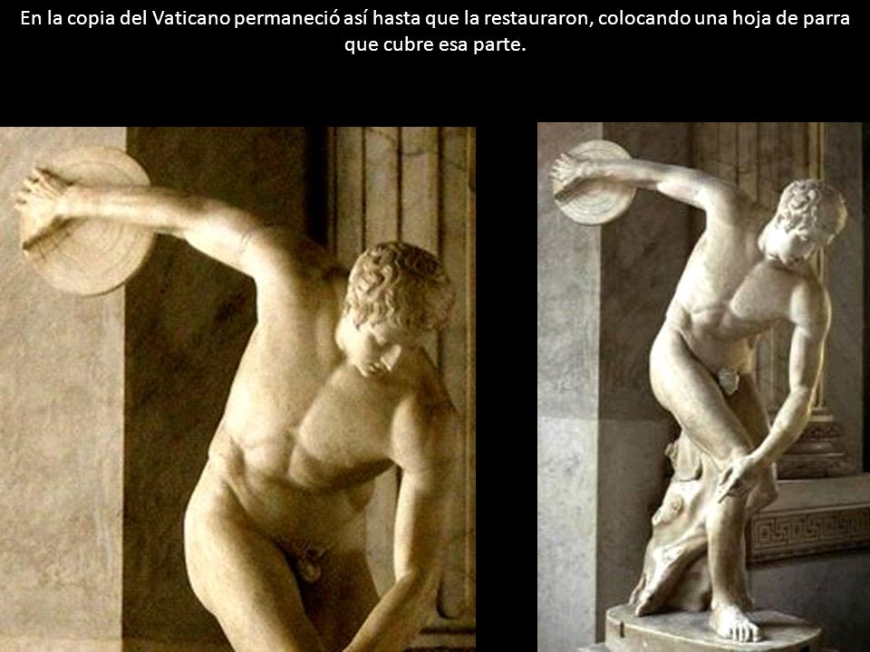En la copia del Vaticano permaneció así hasta que la restauraron, colocando una hoja de parra que cubre esa parte.