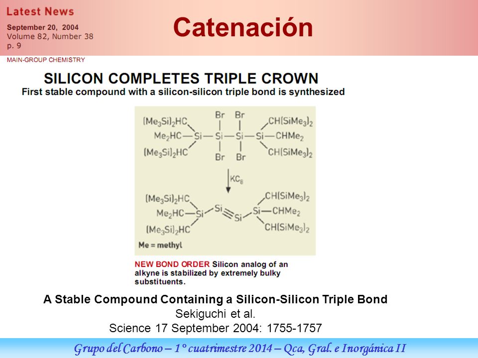 Catenación A Stable Compound Containing a Silicon-Silicon Triple Bond. Sekiguchi et al. Science 17 September 2004: