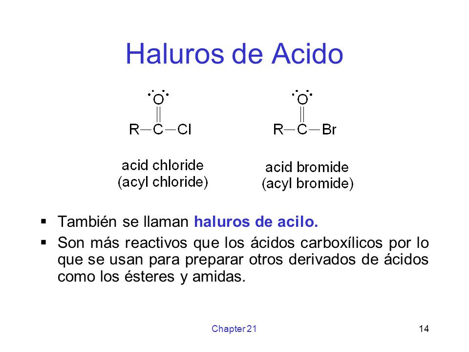 Haluros de Acido También se llaman haluros de acilo.