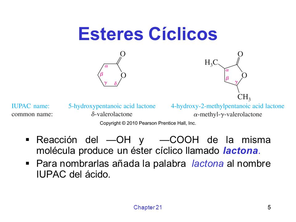 Esteres Cíclicos Reacción del —OH y —COOH de la misma molécula produce un éster cíclico llamado lactona.