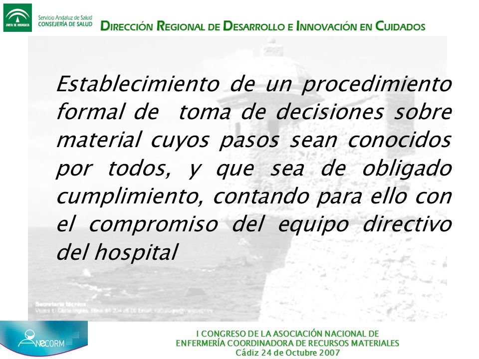 Establecimiento de un procedimiento formal de toma de decisiones sobre material cuyos pasos sean conocidos por todos, y que sea de obligado cumplimiento, contando para ello con el compromiso del equipo directivo del hospital