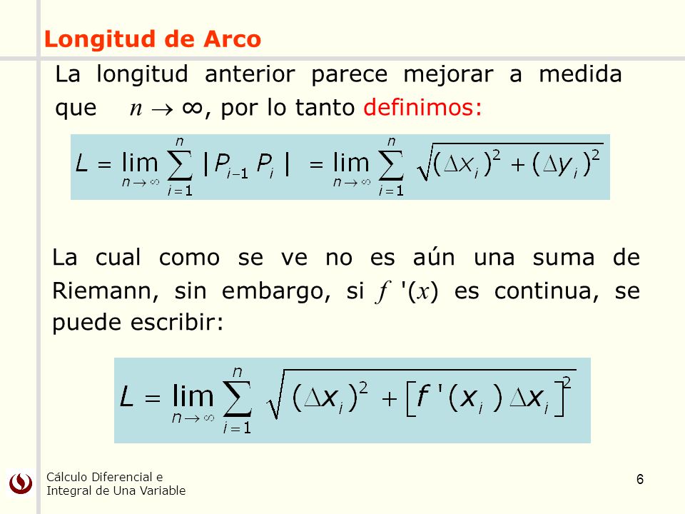 Longitud de Arco La longitud anterior parece mejorar a medida que n  ∞, por lo tanto definimos: