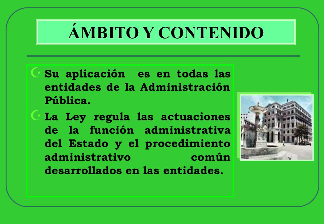ÁMBITO Y CONTENIDO Su aplicación es en todas las entidades de la Administración Pública.