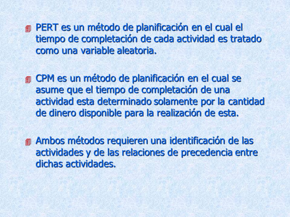 PERT es un método de planificación en el cual el tiempo de completación de cada actividad es tratado como una variable aleatoria.