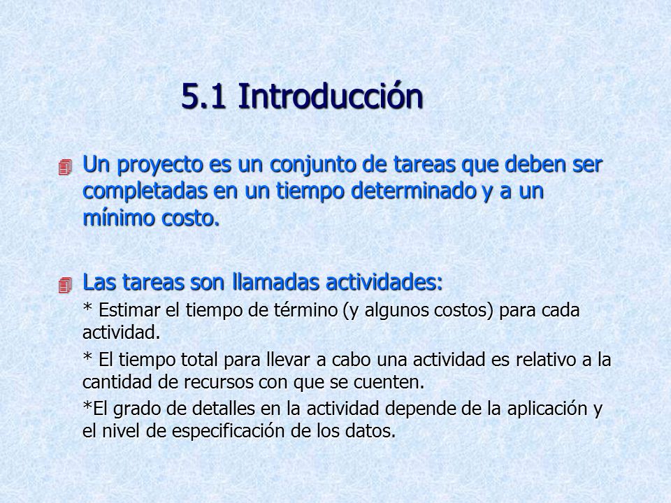 5.1 Introducción Un proyecto es un conjunto de tareas que deben ser completadas en un tiempo determinado y a un mínimo costo.