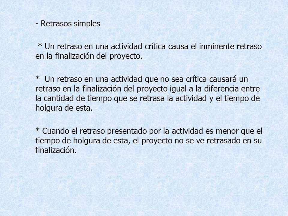 - Retrasos simples * Un retraso en una actividad crítica causa el inminente retraso en la finalización del proyecto.