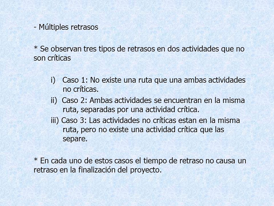 - Múltiples retrasos * Se observan tres tipos de retrasos en dos actividades que no son críticas.