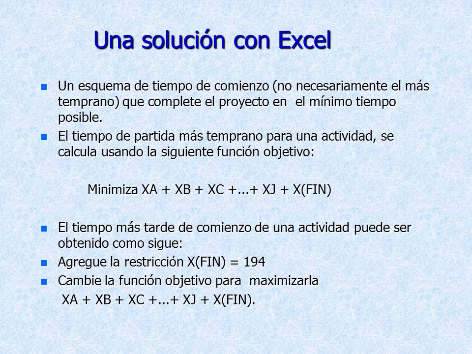 Una solución con Excel Un esquema de tiempo de comienzo (no necesariamente el más temprano) que complete el proyecto en el mínimo tiempo posible.