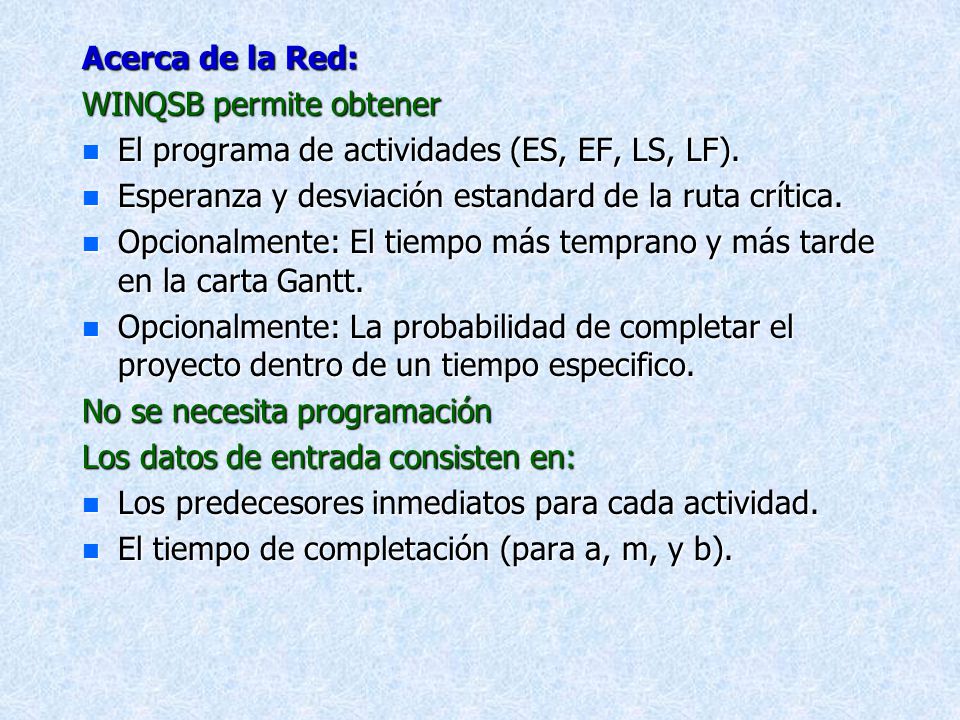 Acerca de la Red: WINQSB permite obtener. El programa de actividades (ES, EF, LS, LF). Esperanza y desviación estandard de la ruta crítica.
