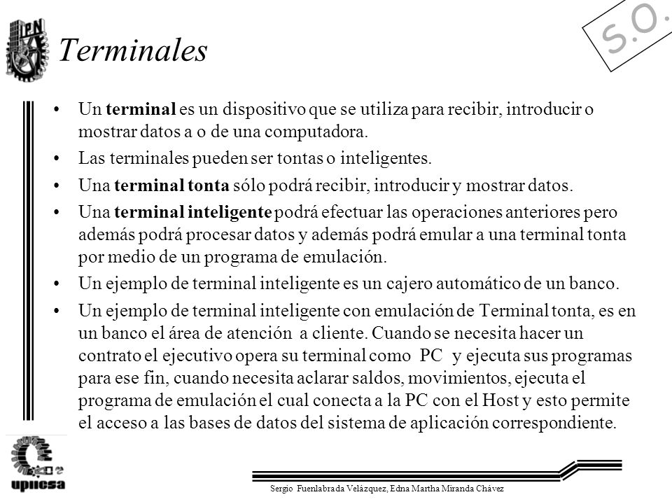 Terminales Un terminal es un dispositivo que se utiliza para recibir, introducir o mostrar datos a o de una computadora.