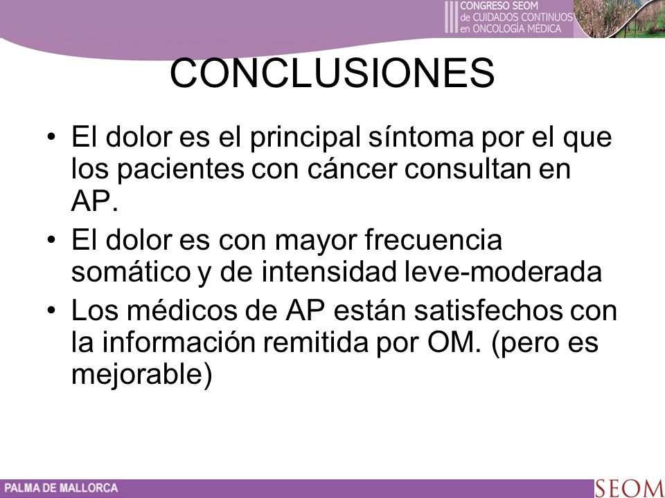 CONCLUSIONES El dolor es el principal síntoma por el que los pacientes con cáncer consultan en AP.