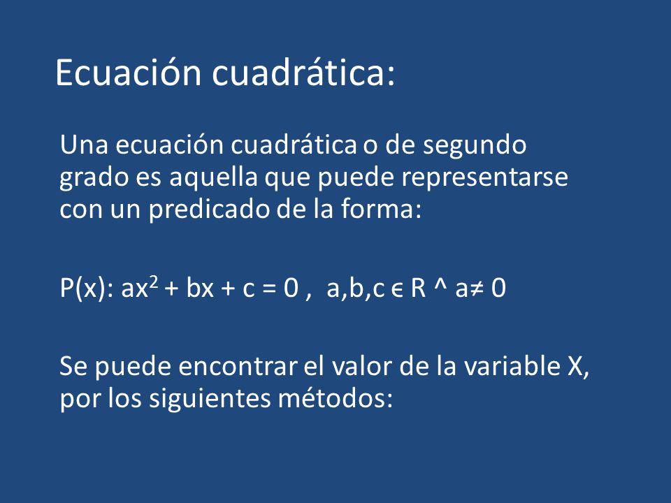 Ecuación cuadrática: Una ecuación cuadrática o de segundo grado es aquella que puede representarse con un predicado de la forma: