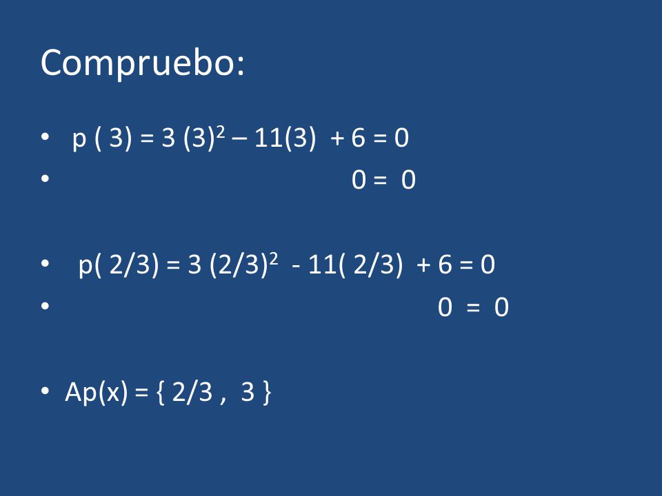 Compruebo: p ( 3) = 3 (3)2 – 11(3) + 6 = 0 0 = 0