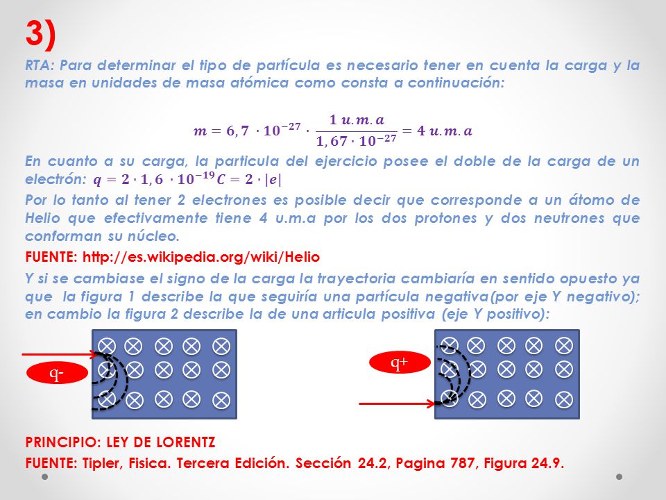 3) RTA: Para determinar el tipo de partícula es necesario tener en cuenta la carga y la masa en unidades de masa atómica como consta a continuación: