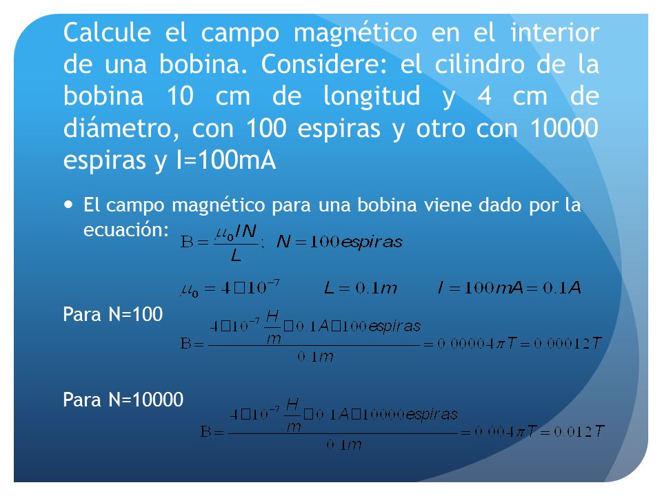 Calcule el campo magnético en el interior de una bobina