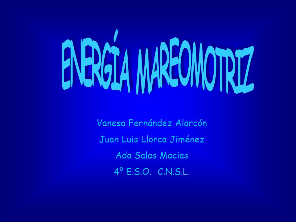 ENERGÍA MAREOMOTRIZ Vanesa Fernández Alarcón Juan Luis Llorca Jiménez