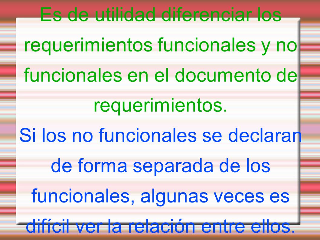 Es de utilidad diferenciar los requerimientos funcionales y no funcionales en el documento de requerimientos.