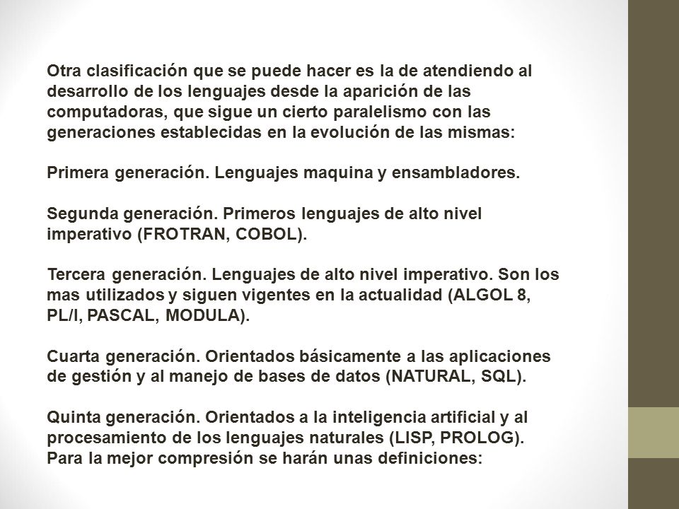 Otra clasificación que se puede hacer es la de atendiendo al desarrollo de los lenguajes desde la aparición de las computadoras, que sigue un cierto paralelismo con las generaciones establecidas en la evolución de las mismas: