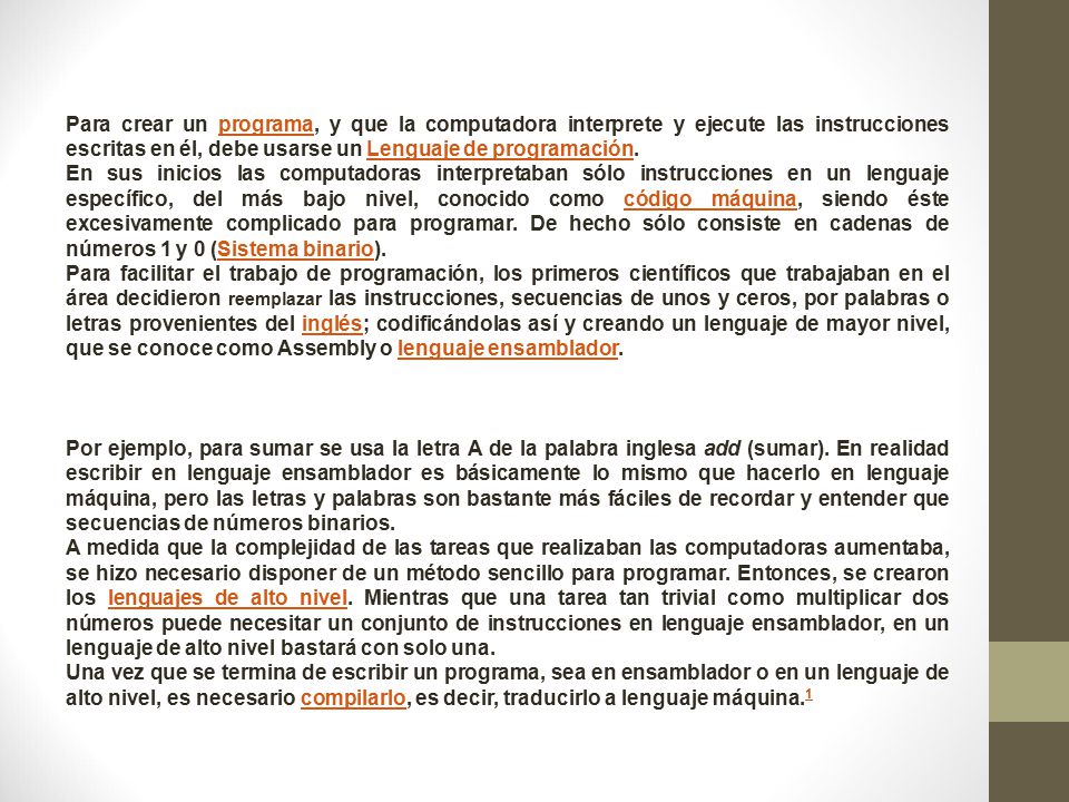Para crear un programa, y que la computadora interprete y ejecute las instrucciones escritas en él, debe usarse un Lenguaje de programación.