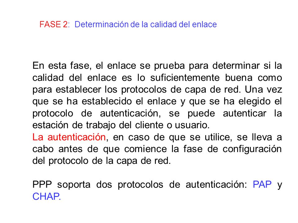 PPP soporta dos protocolos de autenticación: PAP y CHAP.