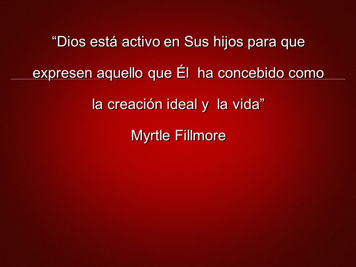 Dios está activo en Sus hijos para que expresen aquello que Él ha concebido como la creación ideal y la vida Myrtle Fillmore