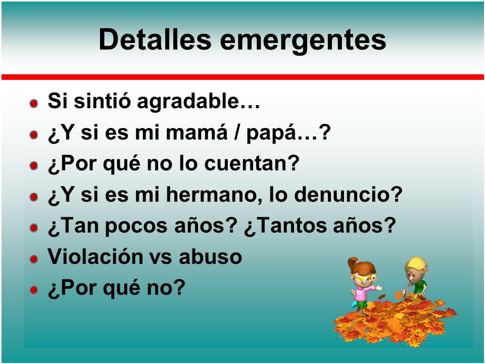 Detalles emergentes Si sintió agradable… ¿Y si es mi mamá / papá…