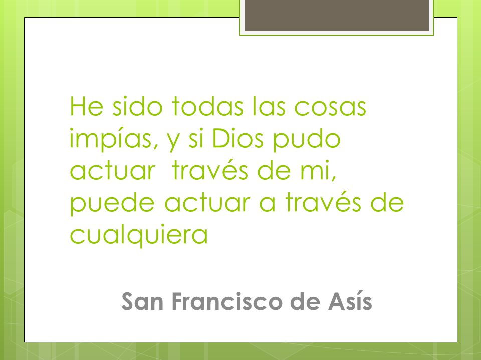 He sido todas las cosas impías, y si Dios pudo actuar través de mi, puede actuar a través de cualquiera