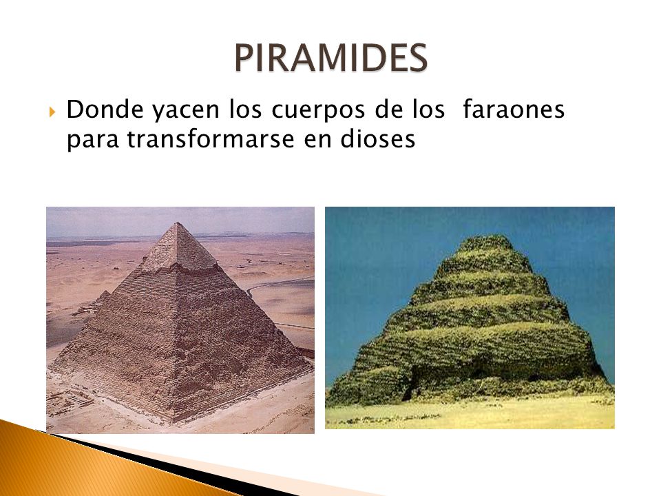 PIRAMIDES Donde yacen los cuerpos de los faraones para transformarse en dioses