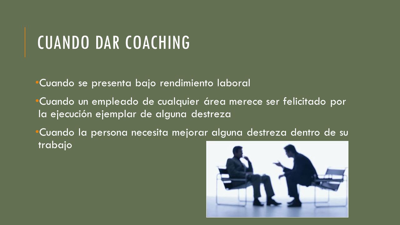 CUANDO DAR COACHING Cuando se presenta bajo rendimiento laboral