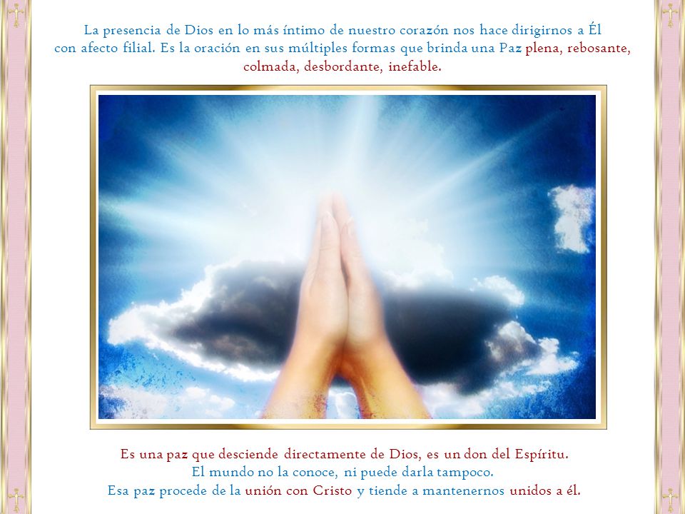 Es una paz que desciende directamente de Dios, es un don del Espíritu.