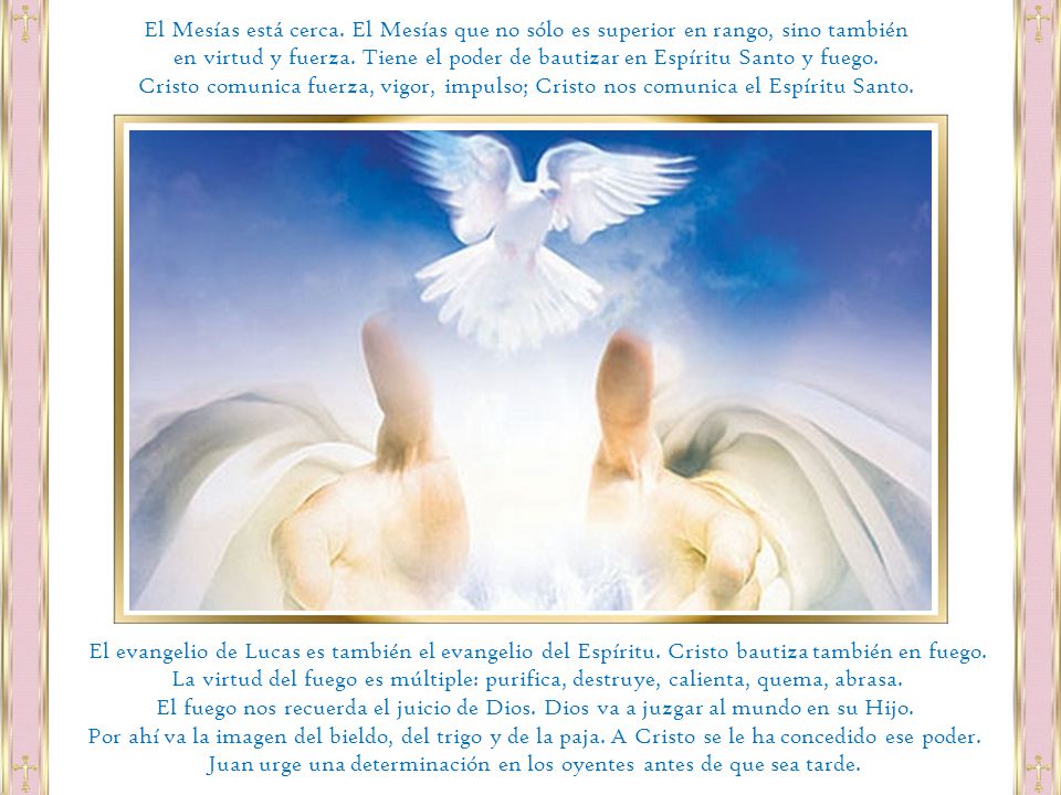 El Mesías está cerca. El Mesías que no sólo es superior en rango, sino también