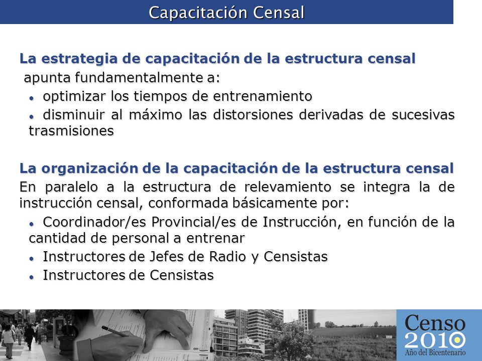 Capacitación Censal La estrategia de capacitación de la estructura censal. apunta fundamentalmente a: