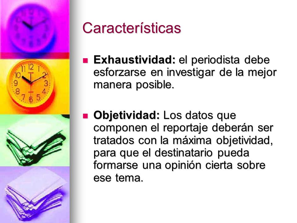 Características Exhaustividad: el periodista debe esforzarse en investigar de la mejor manera posible.