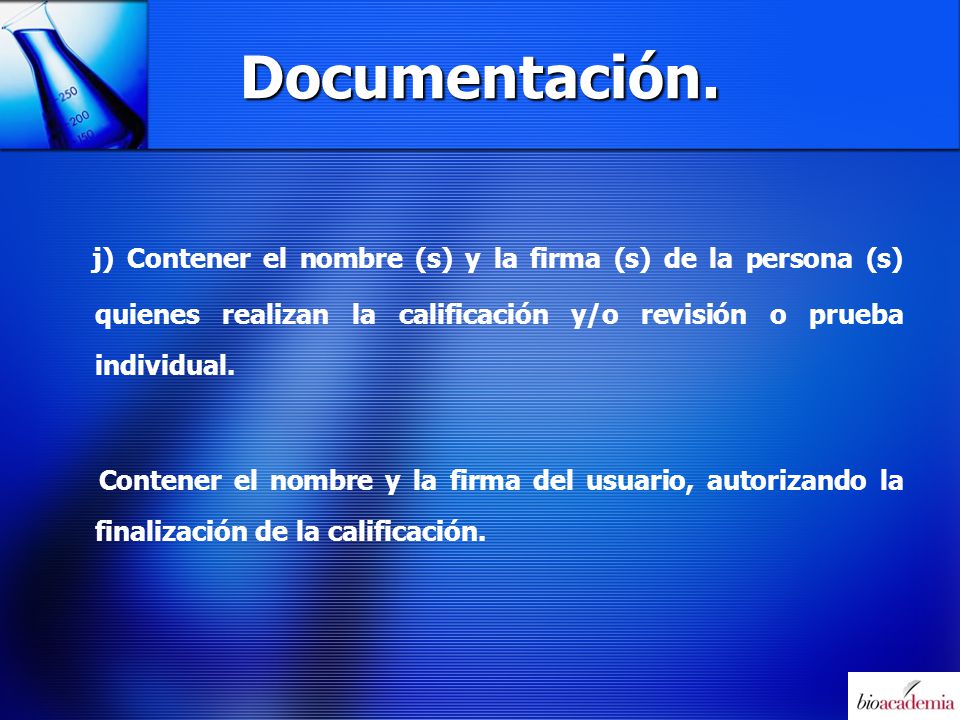 Documentación. j) Contener el nombre (s) y la firma (s) de la persona (s) quienes realizan la calificación y/o revisión o prueba individual.
