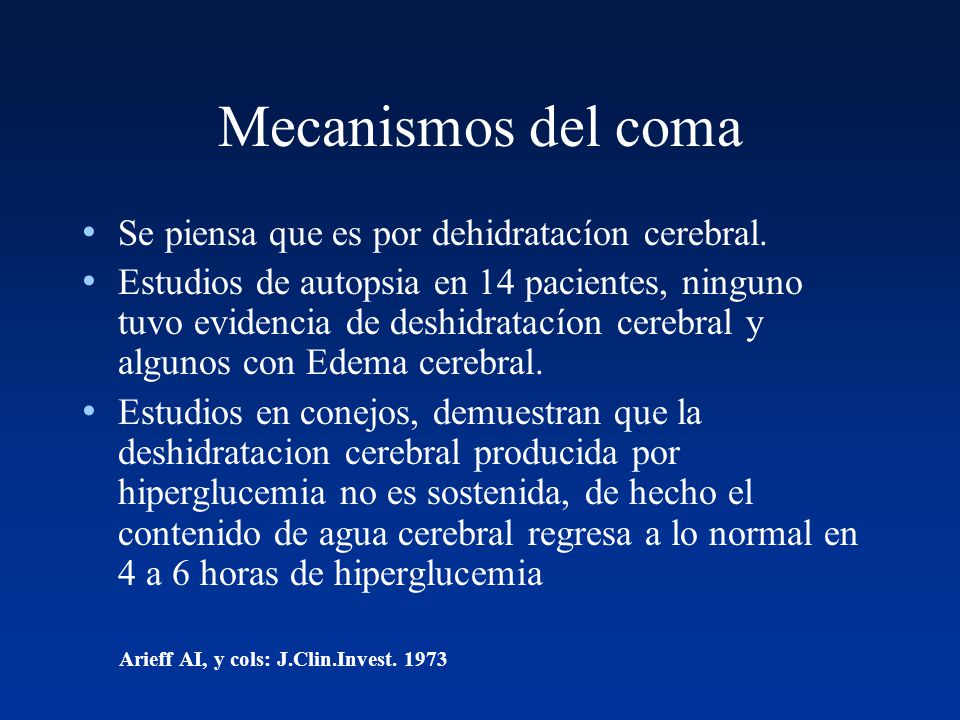 Mecanismos del coma Se piensa que es por dehidratacíon cerebral.