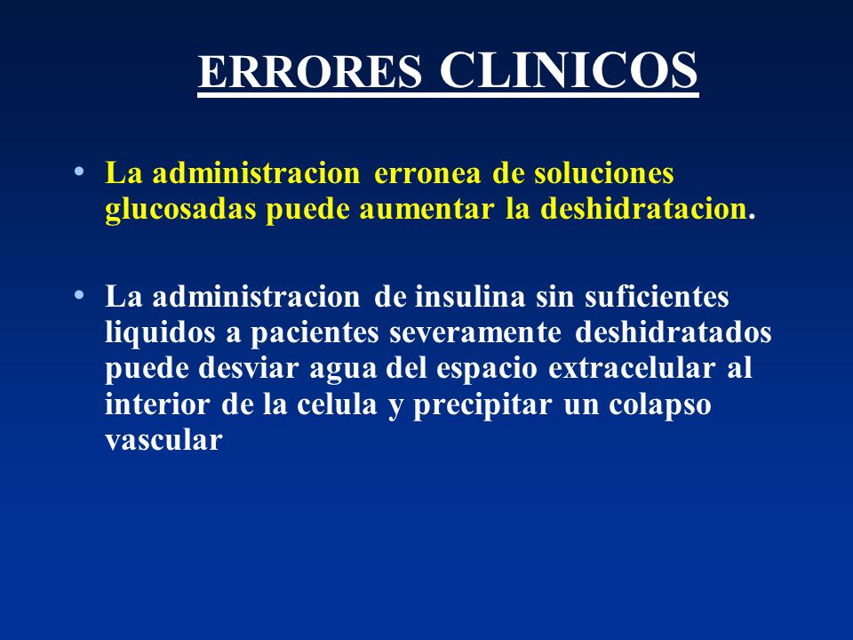 ERRORES CLINICOS La administracion erronea de soluciones glucosadas puede aumentar la deshidratacion.