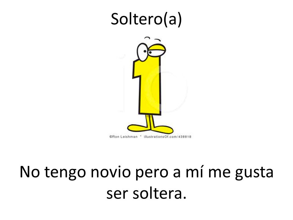 No tengo novio pero a mí me gusta ser soltera.