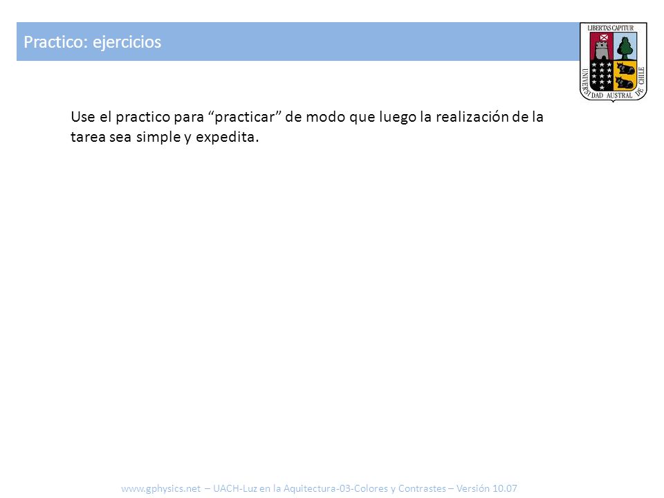 Practico: ejercicios Use el practico para practicar de modo que luego la realización de la tarea sea simple y expedita.
