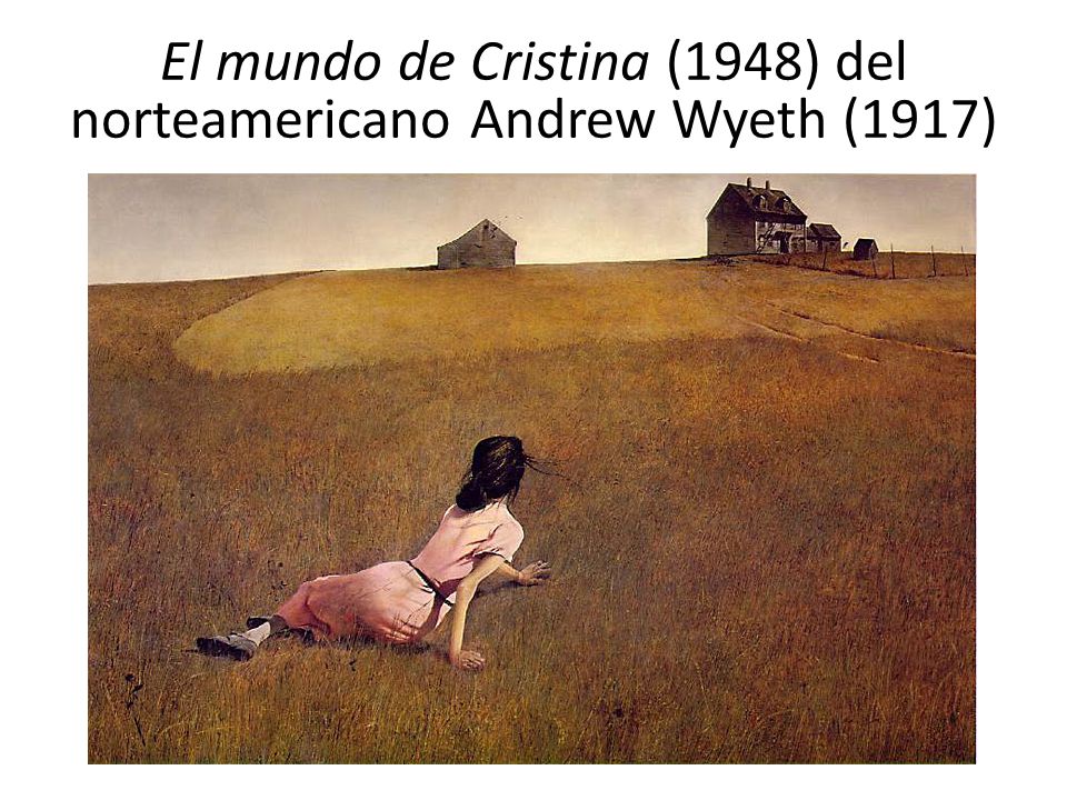 El mundo de Cristina (1948) del norteamericano Andrew Wyeth (1917)