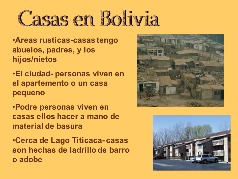Casas en Bolivia Areas rusticas-casas tengo abuelos, padres, y los hijos/nietos. El ciudad- personas viven en el apartemento o un casa pequeno.
