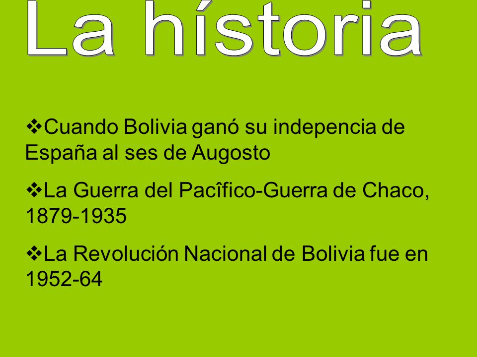 La hístoria Cuando Bolivia ganó su indepencia de España al ses de Augosto. La Guerra del Pacîfico-Guerra de Chaco,