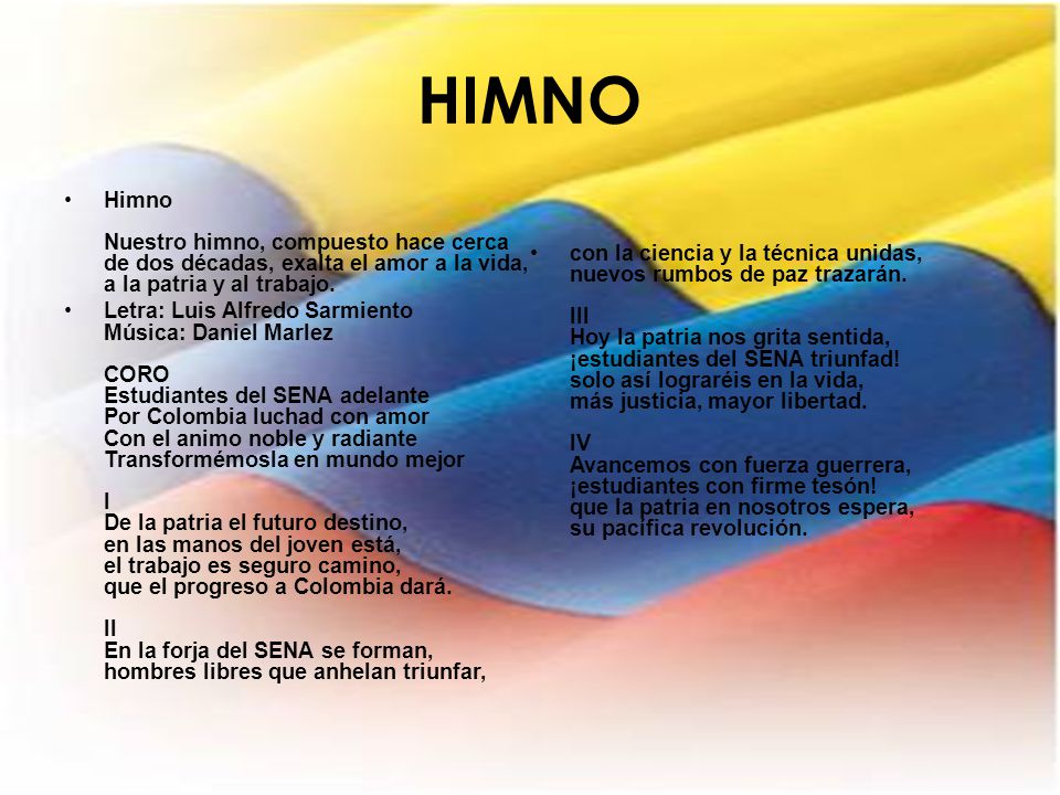 HIMNO Himno Nuestro himno, compuesto hace cerca de dos décadas, exalta el amor a la vida, a la patria y al trabajo.