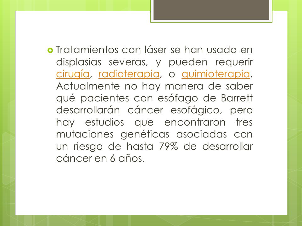 Tratamientos con láser se han usado en displasias severas, y pueden requerir cirugía, radioterapia, o quimioterapia.