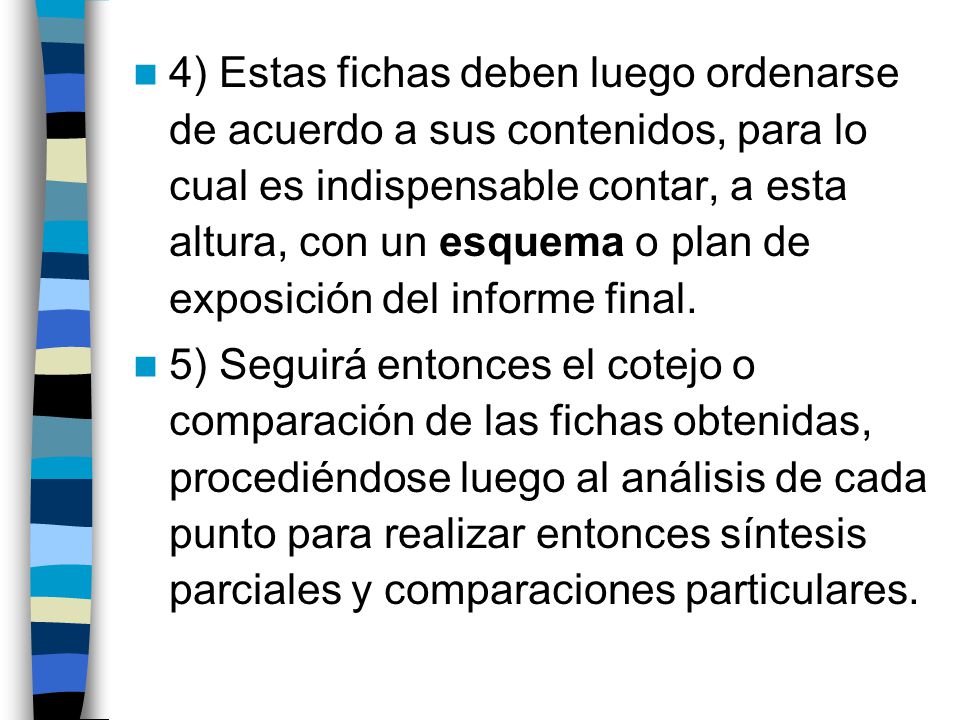 4) Estas fichas deben luego ordenarse de acuerdo a sus contenidos, para lo cual es indispensable contar, a esta altura, con un esquema o plan de exposición del informe final.