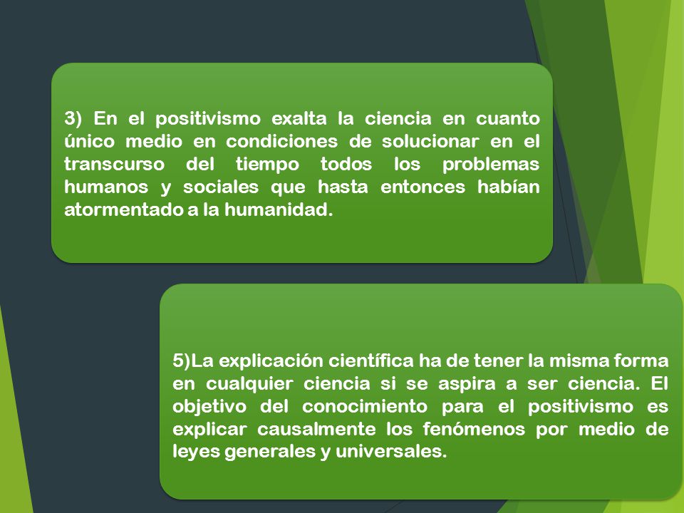3) En el positivismo exalta la ciencia en cuanto único medio en condiciones de solucionar en el transcurso del tiempo todos los problemas humanos y sociales que hasta entonces habían atormentado a la humanidad.