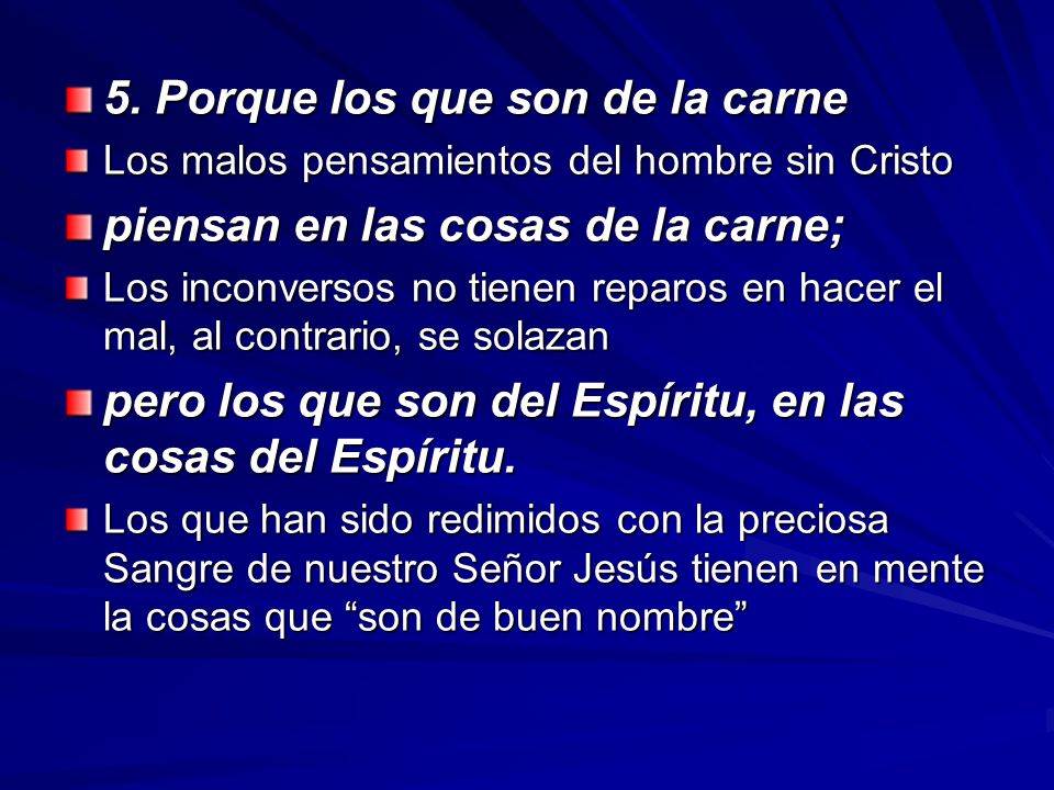 5. Porque los que son de la carne piensan en las cosas de la carne;
